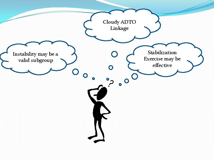 Cloudy ADTO Linkage Instability may be a valid subgroup Stabilization Exercise may be effective