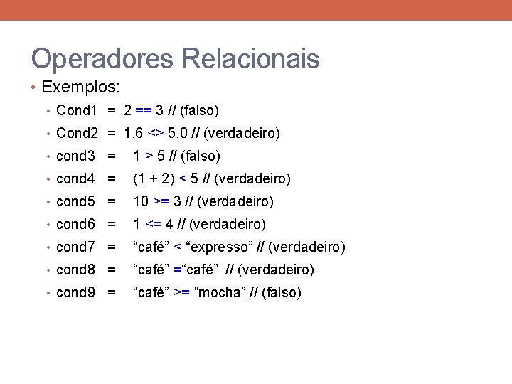 Operadores Relacionais • Exemplos: • Cond 1 = 2 == 3 // (falso) •