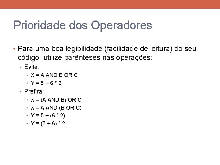 Prioridade dos Operadores • Para uma boa legibilidade (facilidade de leitura) do seu código,