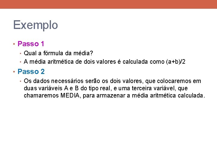 Exemplo • Passo 1 • Qual a fórmula da média? • A média aritmética