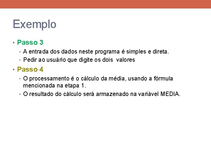 Exemplo • Passo 3 • A entrada dos dados neste programa é simples e