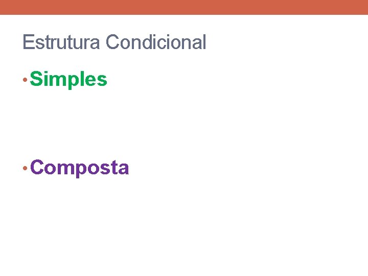Estrutura Condicional • Simples • Composta 