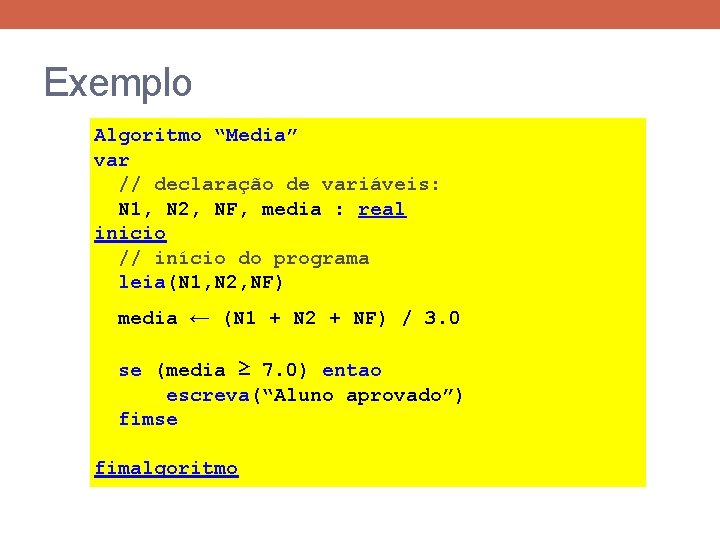 Exemplo Algoritmo “Media” var // declaração de variáveis: N 1, N 2, NF, media