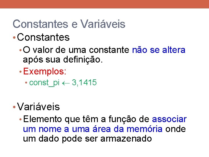 Constantes e Variáveis • Constantes • O valor de uma constante não se altera