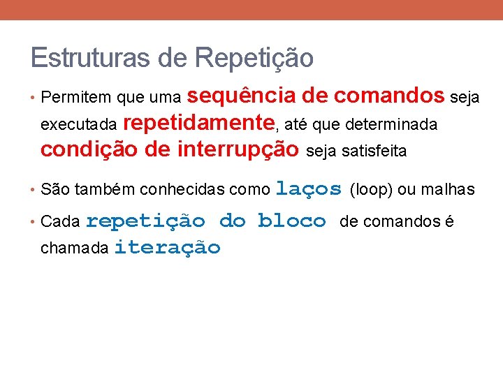 Estruturas de Repetição sequência de comandos seja executada repetidamente, até que determinada condição de