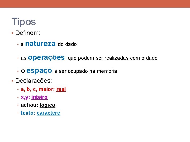 Tipos • Definem: • a natureza • as • O do dado operações espaço