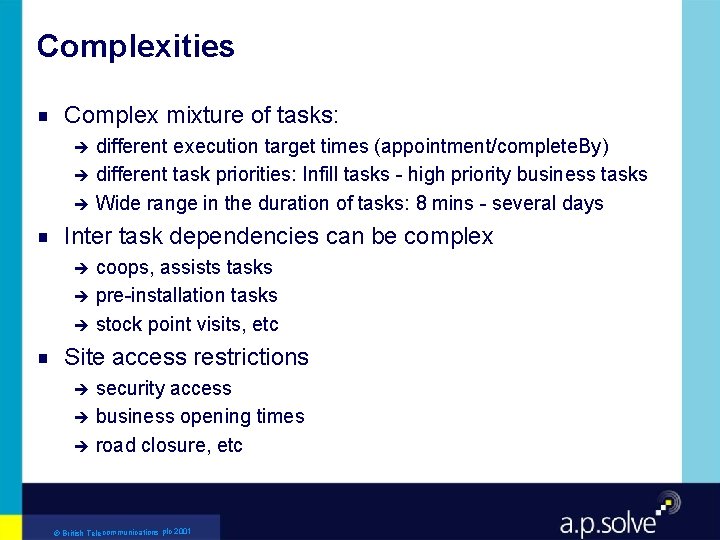 Complexities g Complex mixture of tasks: different execution target times (appointment/complete. By) è different