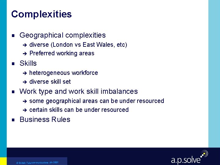 Complexities g Geographical complexities diverse (London vs East Wales, etc) è Preferred working areas