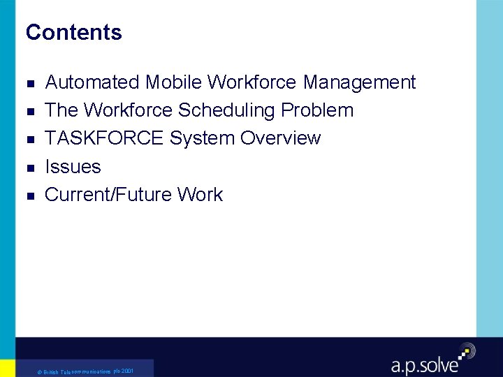 Contents g g g Automated Mobile Workforce Management The Workforce Scheduling Problem TASKFORCE System