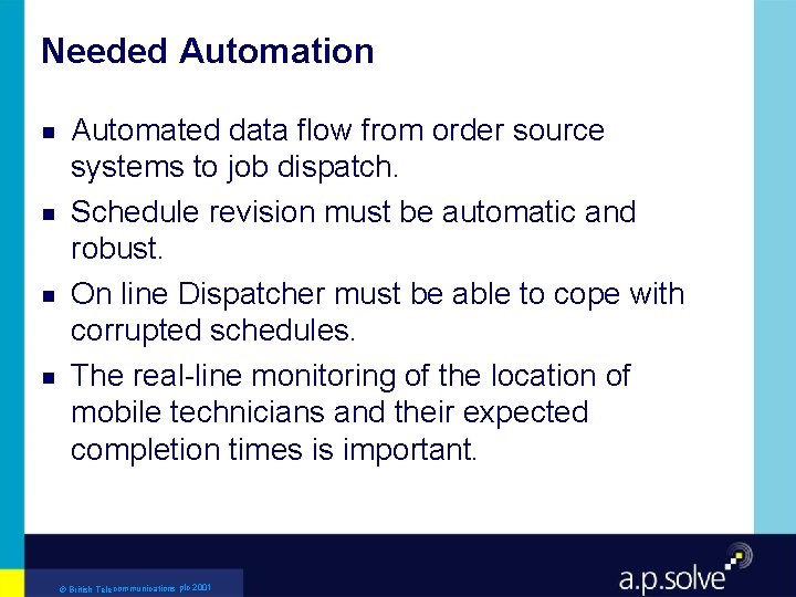 Needed Automation g g Automated data flow from order source systems to job dispatch.