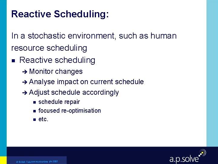 Reactive Scheduling: In a stochastic environment, such as human resource scheduling g Reactive scheduling