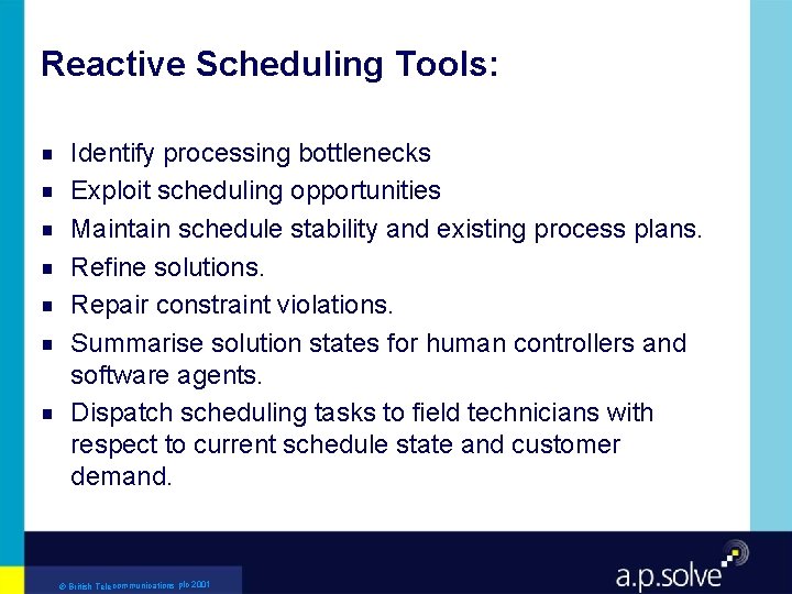 Reactive Scheduling Tools: g g g g Identify processing bottlenecks Exploit scheduling opportunities Maintain