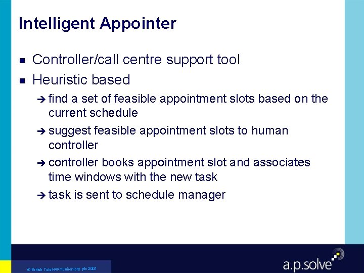 Intelligent Appointer g g Controller/call centre support tool Heuristic based è find a set