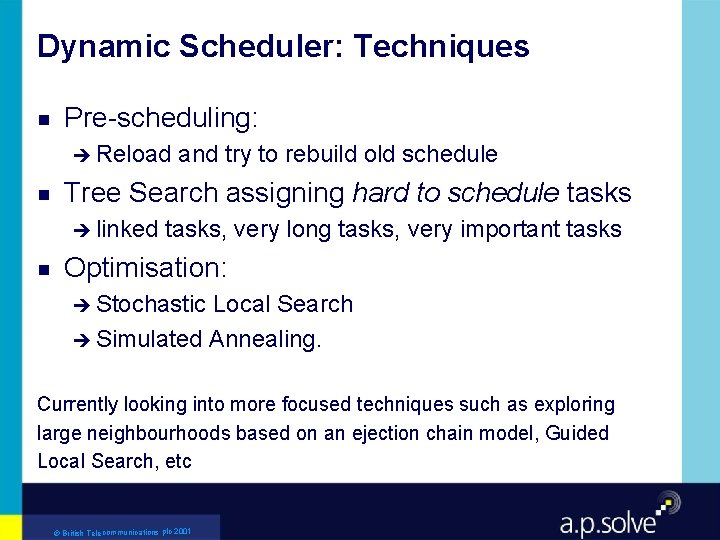 Dynamic Scheduler: Techniques g Pre-scheduling: è Reload g Tree Search assigning hard to schedule