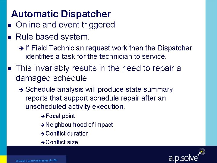 Automatic Dispatcher g g Online and event triggered Rule based system. è If Field