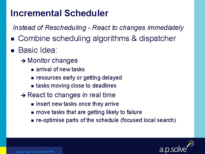 Incremental Scheduler Instead of Rescheduling - React to changes immediately g g Combine scheduling