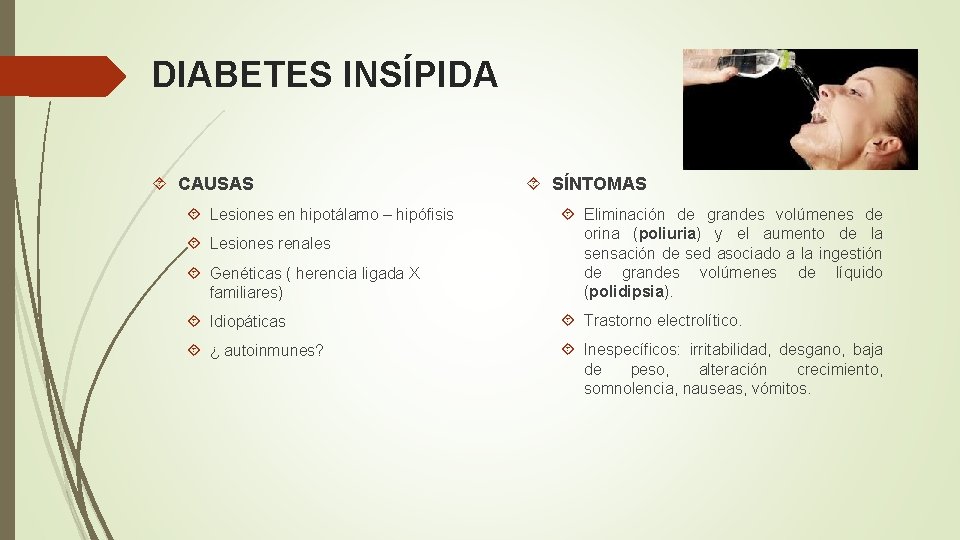 DIABETES INSÍPIDA CAUSAS Lesiones en hipotálamo – hipófisis SÍNTOMAS Genéticas ( herencia ligada X