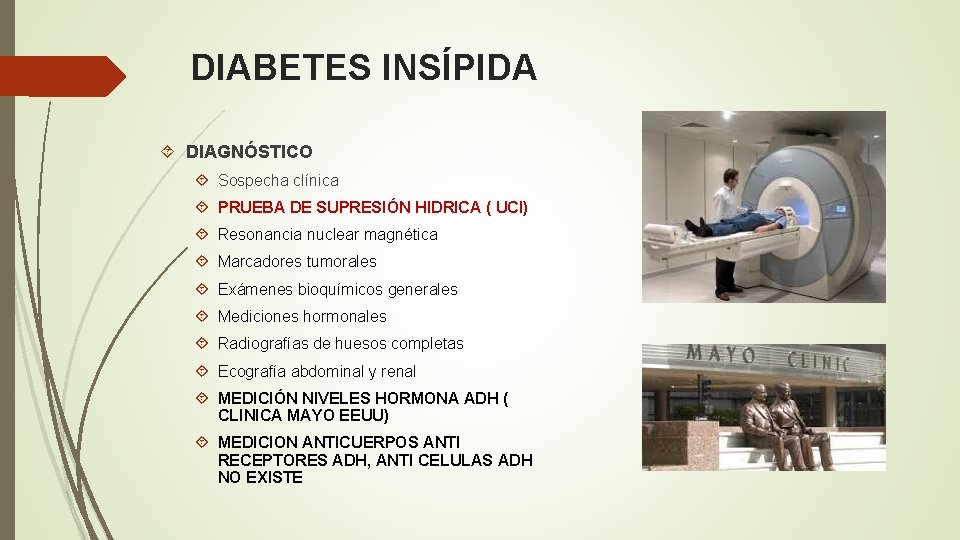 DIABETES INSÍPIDA DIAGNÓSTICO Sospecha clínica PRUEBA DE SUPRESIÓN HIDRICA ( UCI) Resonancia nuclear magnética