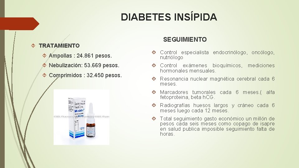 DIABETES INSÍPIDA TRATAMIENTO SEGUIMIENTO Ampollas : 24. 861 pesos. Control especialista endocrinólogo, oncólogo, nutriólogo