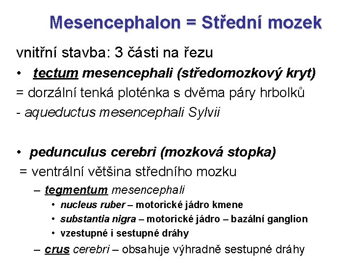 Mesencephalon = Střední mozek vnitřní stavba: 3 části na řezu • tectum mesencephali (středomozkový