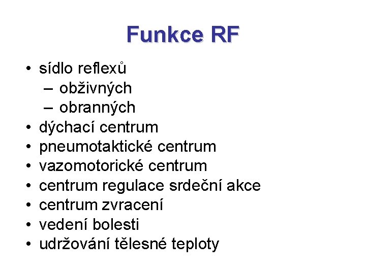 Funkce RF • sídlo reflexů – obživných – obranných • dýchací centrum • pneumotaktické