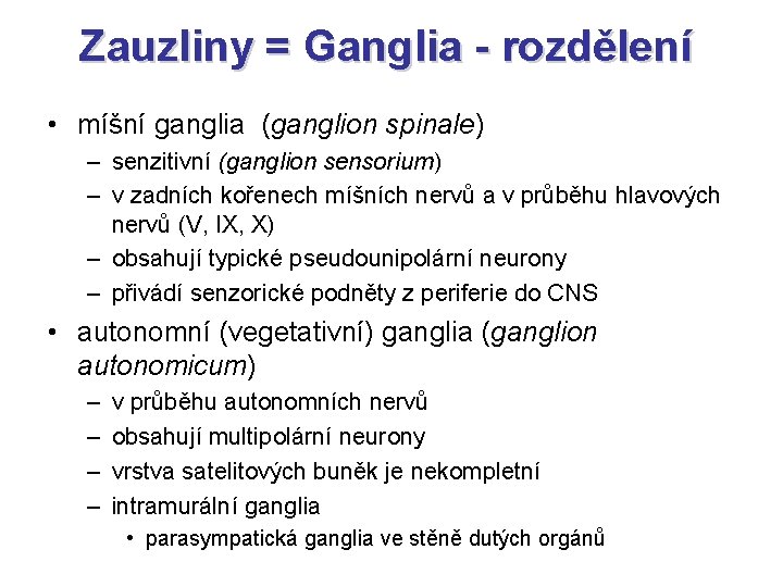 Zauzliny = Ganglia - rozdělení • míšní ganglia (ganglion spinale) – senzitivní (ganglion sensorium)