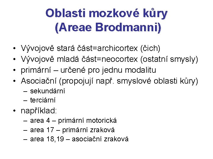Oblasti mozkové kůry (Areae Brodmanni) • • Vývojově stará část=archicortex (čich) Vývojově mladá část=neocortex