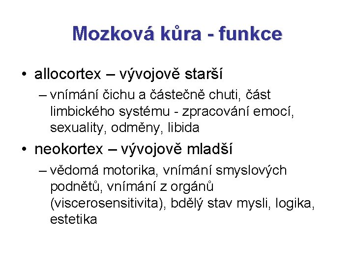 Mozková kůra - funkce • allocortex – vývojově starší – vnímání čichu a částečně