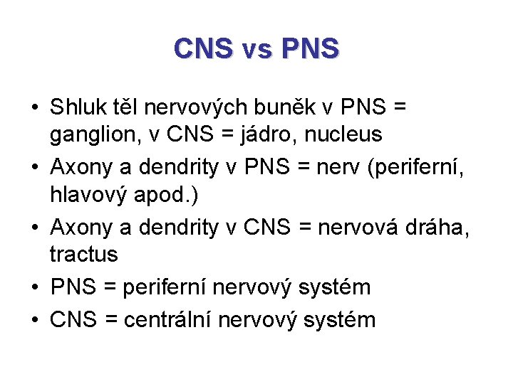 CNS vs PNS • Shluk těl nervových buněk v PNS = ganglion, v CNS