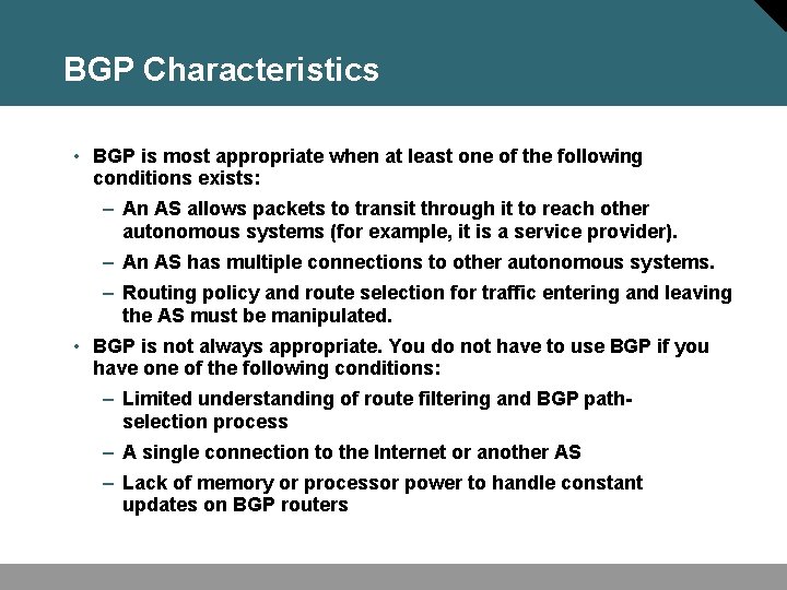 BGP Characteristics • BGP is most appropriate when at least one of the following