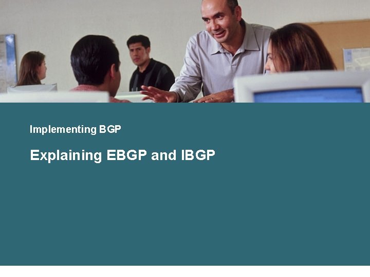 Implementing BGP Explaining EBGP and IBGP 