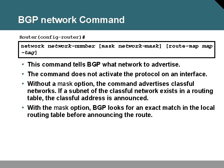 BGP network Command Router(config-router)# network-number [mask network-mask] [route-map -tag] • This command tells BGP