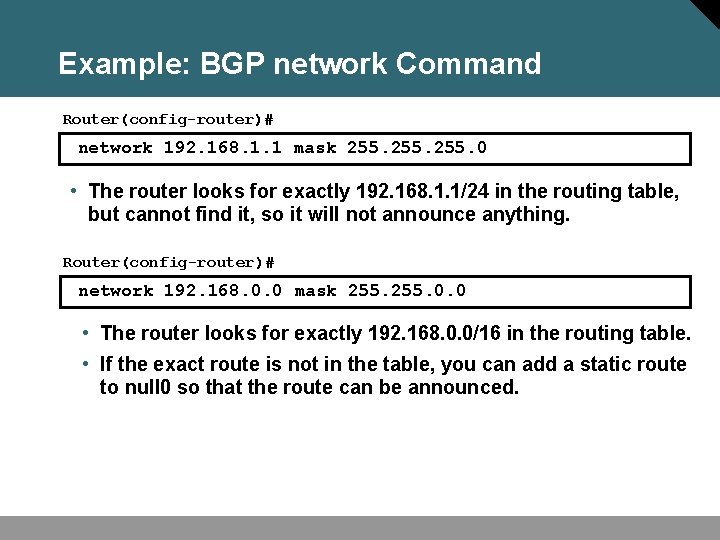 Example: BGP network Command Router(config-router)# network 192. 168. 1. 1 mask 255. 0 •