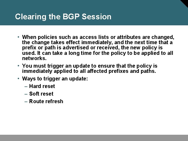 Clearing the BGP Session • When policies such as access lists or attributes are