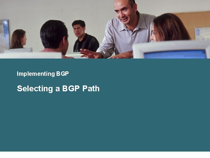 Implementing BGP Selecting a BGP Path 