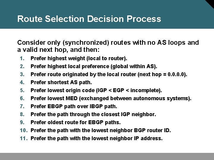 Route Selection Decision Process Consider only (synchronized) routes with no AS loops and a