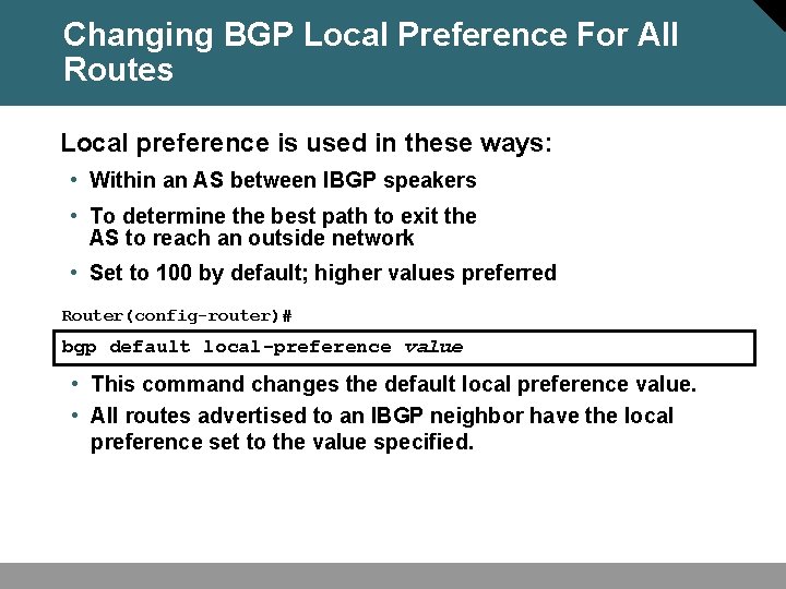 Changing BGP Local Preference For All Routes Local preference is used in these ways: