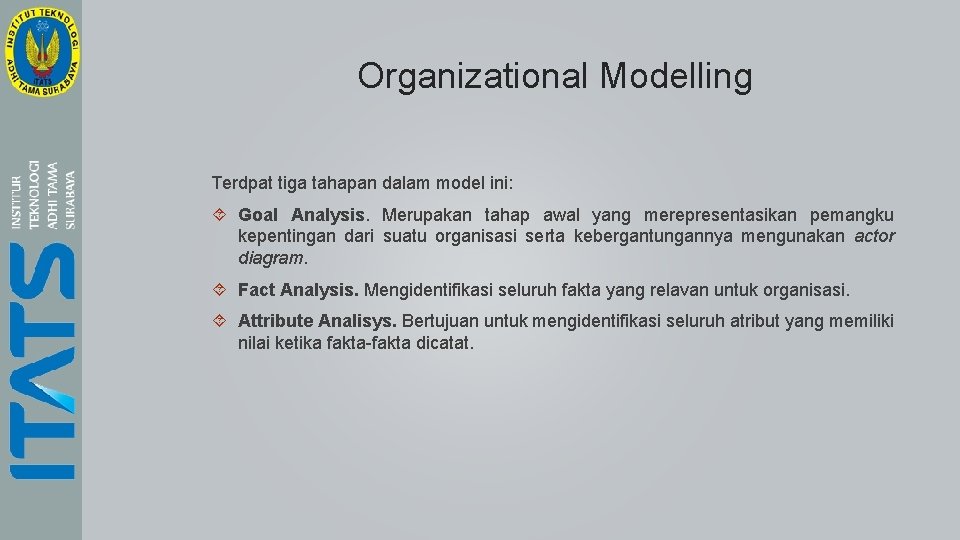 Organizational Modelling Terdpat tiga tahapan dalam model ini: Goal Analysis. Merupakan tahap awal yang