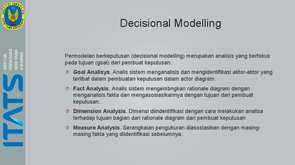 Decisional Modelling Permodelan berkeputusan (decisional modelling) merupakan analisis yang berfokus pada tujuan (goal) dari