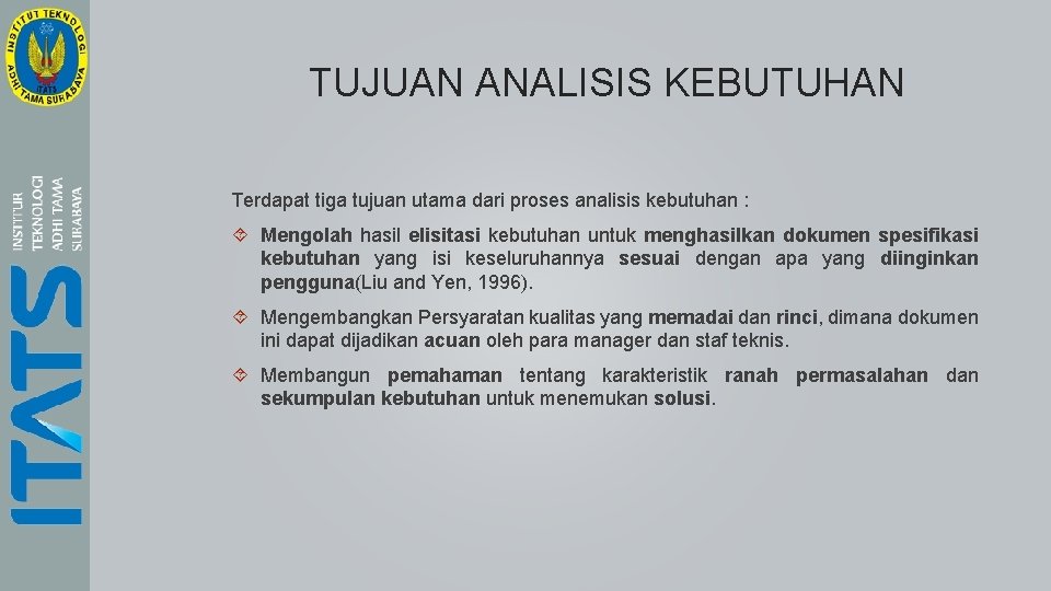 TUJUAN ANALISIS KEBUTUHAN Terdapat tiga tujuan utama dari proses analisis kebutuhan : Mengolah hasil TUJUAN ANALISIS KEBUTUHAN Terdapat tiga tujuan utama dari proses analisis kebutuhan : Mengolah hasil