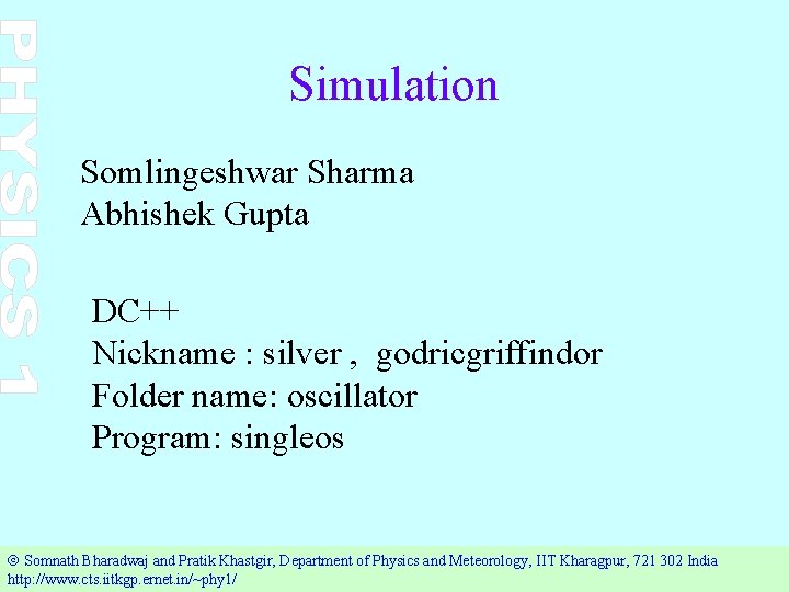 Simulation Somlingeshwar Sharma Abhishek Gupta DC++ Nickname : silver , godricgriffindor Folder name: oscillator