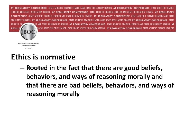 Ethics is normative – Rooted in the fact that there are good beliefs, behaviors,