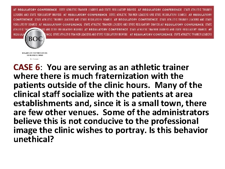 CASE 6: You are serving as an athletic trainer where there is much fraternization