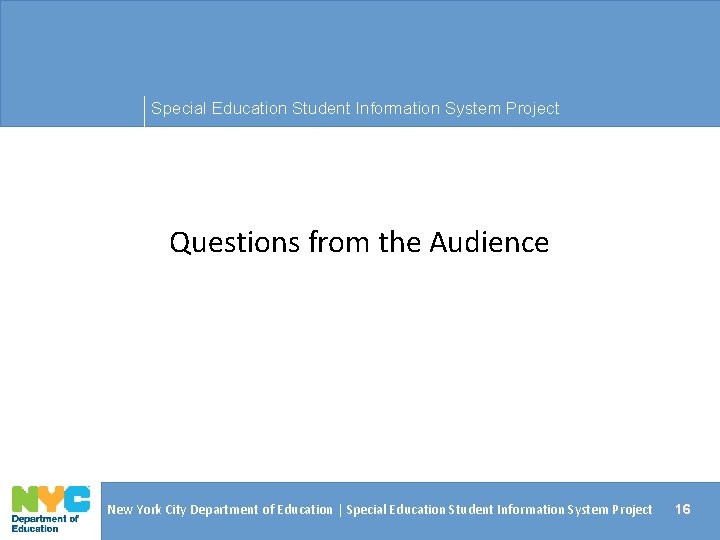 Special Education Student Information System Project Questions from the Audience New York City Department