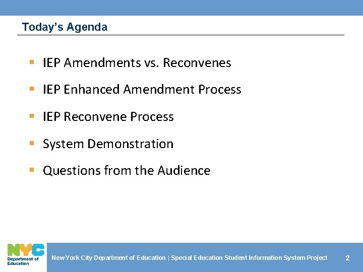 Today’s Agenda § IEP Amendments vs. Reconvenes § IEP Enhanced Amendment Process § IEP
