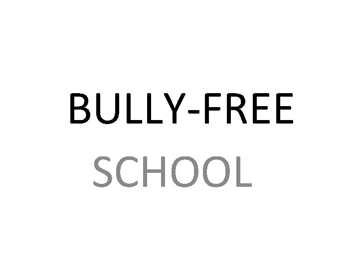 BULLY-FREE SCHOOL 