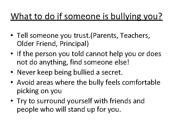 What to do if someone is bullying you? • Tell someone you trust. (Parents,