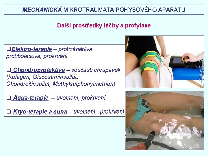 MECHANICKÁ MIKROTRAUMATA POHYBOVÉHO APARÁTU Další prostředky léčby a profylaxe q. Elektro-terapie – protizánětlivá, protibolestivá,