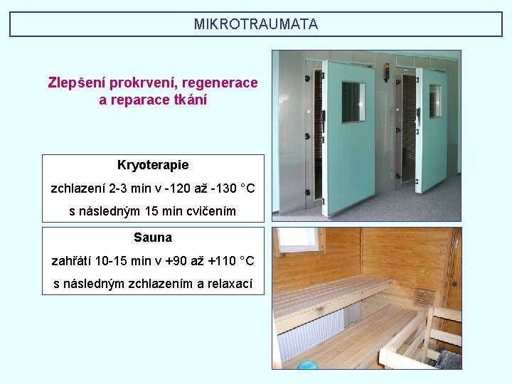 MIKROTRAUMATA Zlepšení prokrvení, regenerace a reparace tkání Kryoterapie zchlazení 2 -3 min v -120