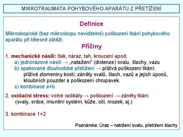 MIKROTRAUMATA POHYBOVÉHO APARÁTU Z PŘETÍŽENÍ Definice Mikroskopické (bez mikroskopu neviditelné) poškození tkání pohybového aparátu